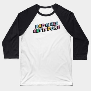 Bad girls get it done - Positive Vibes Motivation Quote Baseball T-Shirt